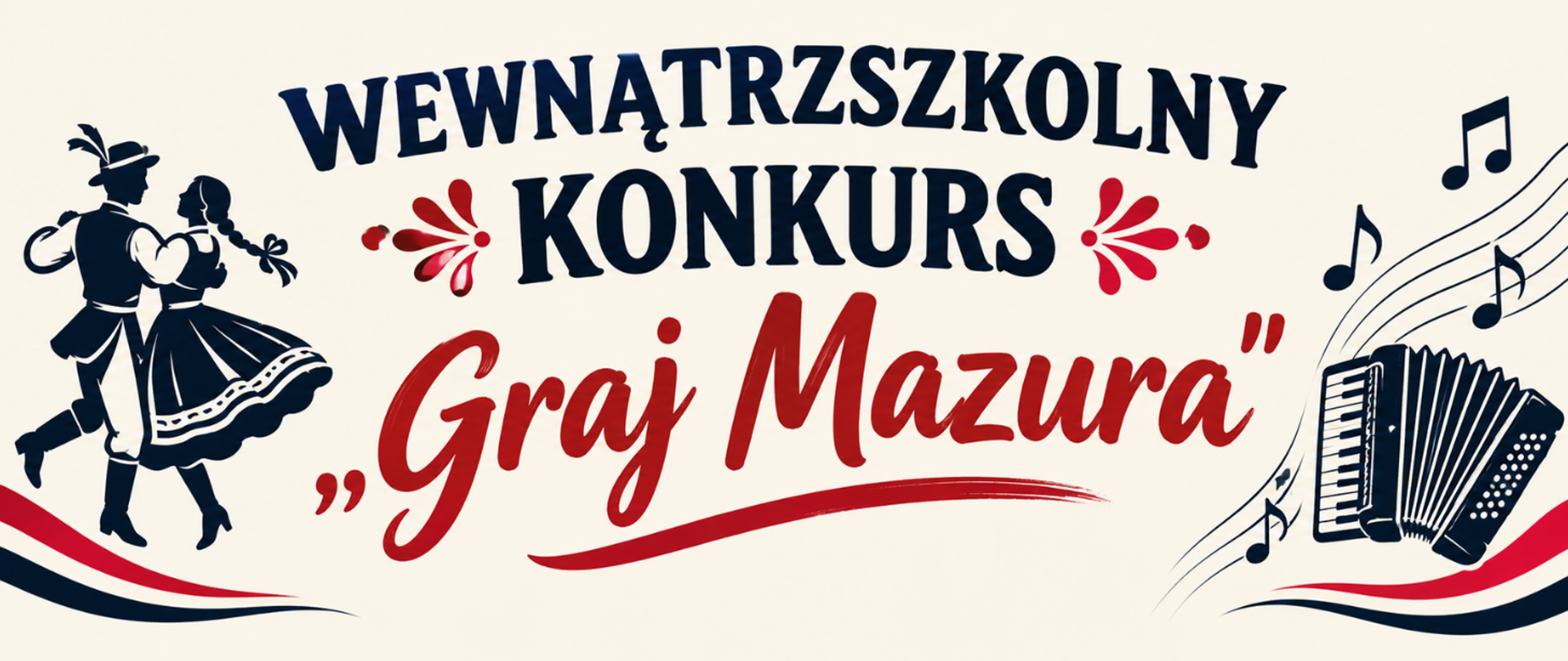 Grafika promująca wewnątrzszkolny konkurs „Graj Mazura”. Na kremowym tle widnieje granatowy napis „WEWNĄTRZSZKOLNY KONKURS” oraz czerwony napis „Graj Mazura”. Po lewej stronie przedstawiono parę w strojach ludowych tańczącą mazura, a po prawej akordeon i nuty. Całość zdobią czerwono-granatowe ornamenty nawiązujące do polskiej tradycji ludowej.
