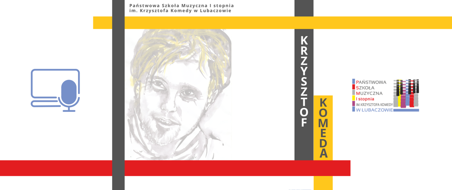 Grafika z Logo szkoły. W górnej części na białym tle widnieje szary napis "Państwowa Szkoła Muzyczna I stopnia im. Krzysztofa Komedy w Lubaczowie". W środkowej części widoczny jest biało szaro żółty portret Krzysztofa Komedy oraz szary i żółty prostokąt z białym i szarym napisem "KRZYSZTOF KOMEDA". W dolnej części umieszczone zostały prostokąty o następujących kolorach: czerwonym, żółtym, białym, szarym. 