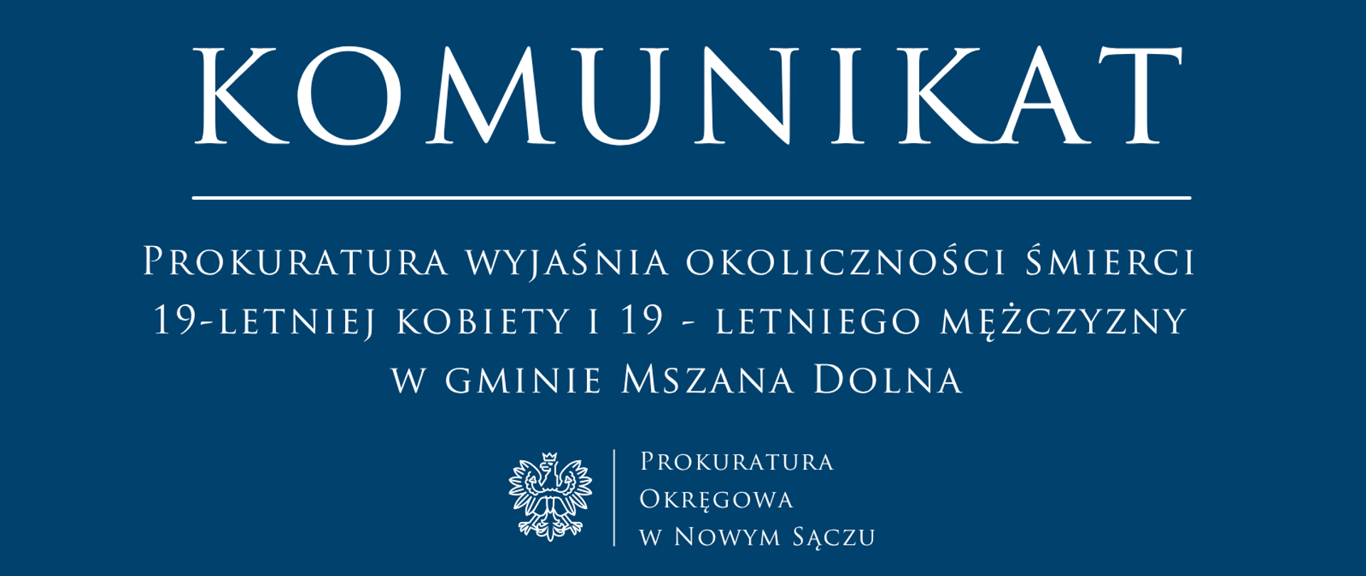 Prokuratura wyjaśnia okoliczności śmierci 19-letniej kobiety i 19 - letniego mężczyzny w gminie Mszana Dolna