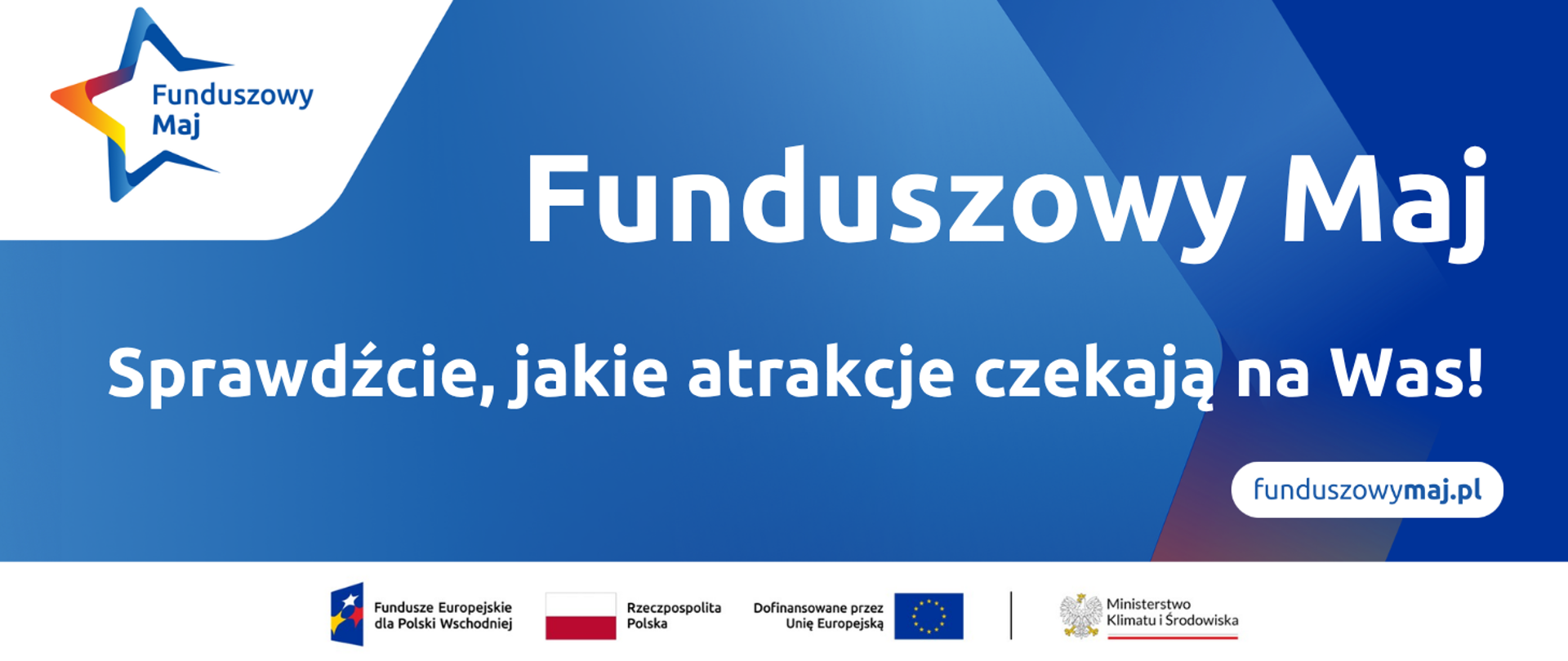 Grafika przedstawia planszę w odcieniach biało-niebieskim. W jej lewym rogu znajduje się logotyp akcji Funduszowy Maj na białym tle. Przedstawia ona zarys gwiazdy niebiesko-pomarańczowo-żółtej, w części której znajduje się granatowy napis Funduszowy Maj. Pozostała część planszy jest niebieska, z dwoma grotami strzałek w prawo w odcieniach niebieskim, granatowym i pomarańczowym.
Na środku znajduje się biały napis: Funduszowy Maj. Sprawdźcie, jakie atrakcje czekają na Was!
Na dole planszy na białym pasku widnieje ciąg logotypów: FE, barw RP i UE oraz logo MKiŚ.
