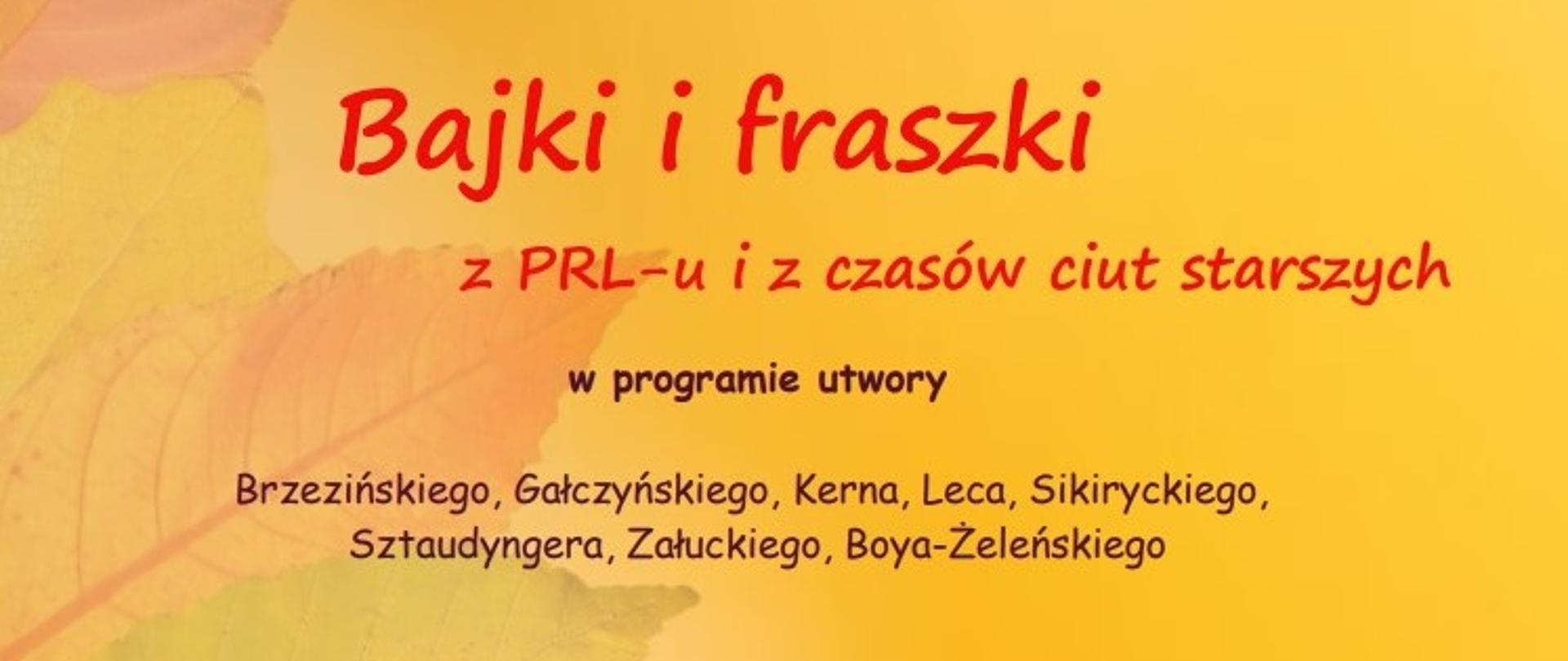 Plakat na żółtym tle, po lewej stronie jesienne liście, napisy czarne i czerwone "Bajki i fraszki z PRL-u i czasów ciut starszych"
