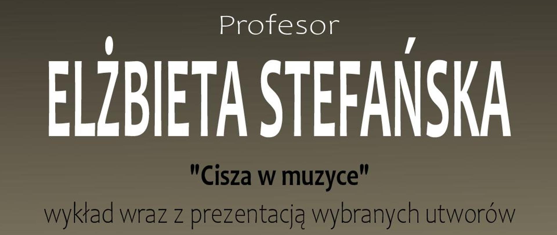 Baner, tło w odcieniach zieleni, na górze zdjęcie prof. Elżbiety Stefańskiej; tekst: nazwa szkoły, prof. Elżbieta Stefańska "Cisza w muzyce", wykład z prezentacją wybranych utworów, 22.03.2024 11:45