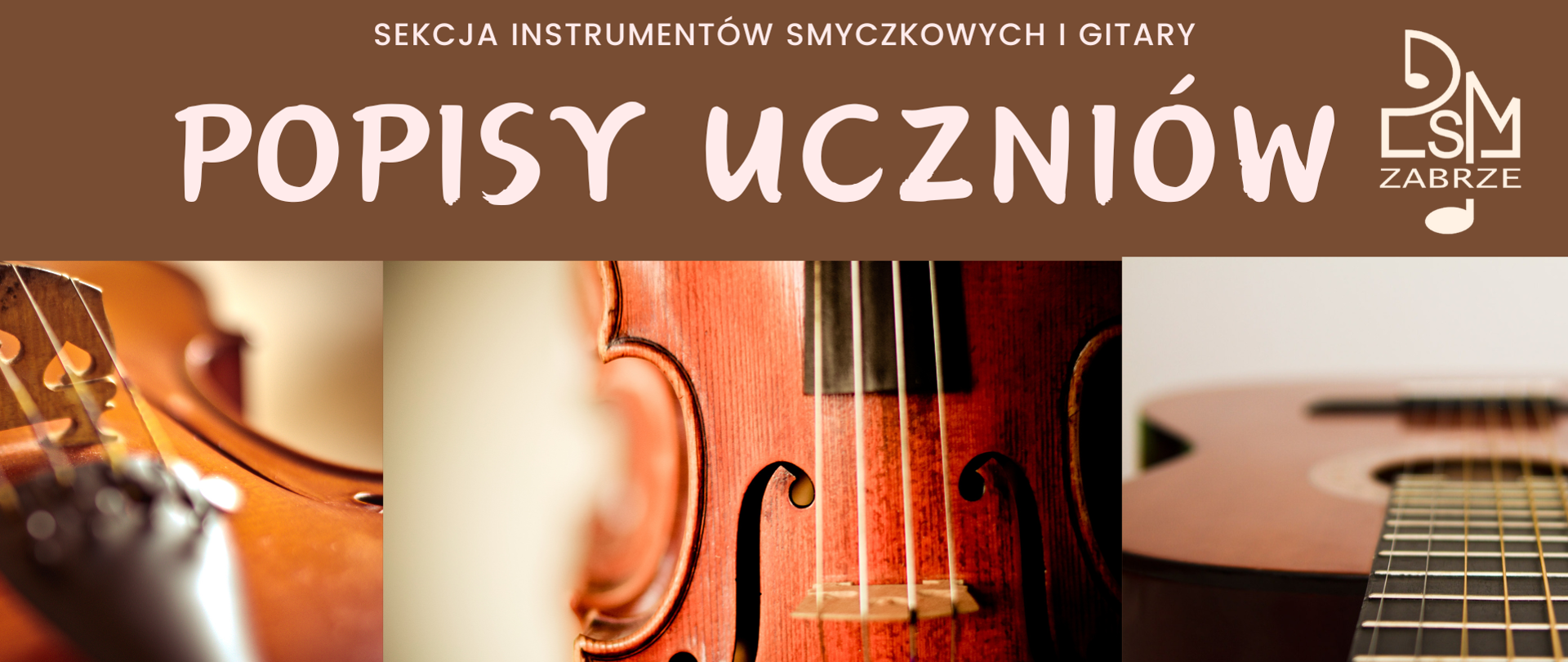 Plakat promujący popisy uczniów sekcji instrumentów smyczkowych i gitary. Na brązowym tle u góry białe napisy, z prawej logo szkoły, w centralnej części znajduje się zbliżenie na fragmenty skrzypiec i gitary podkreślające muzyczny charakter wydarzenia.