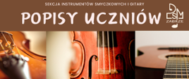 Plakat promujący popis uczniów sekcji instrumentów smyczkowych i gitary. Na brązowym tle u góry białe napisy, z prawej logo szkoły, w centralnej części znajduje się zbliżenie na fragmenty skrzypiec i gitary podkreślające muzyczny charakter wydarzenia.