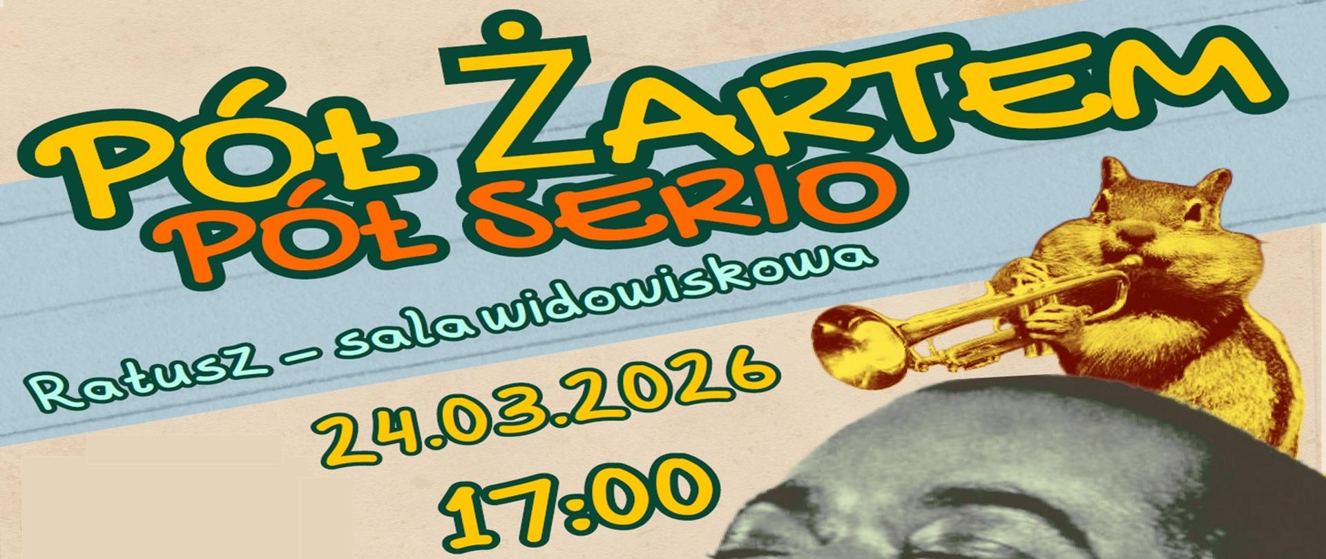 na pastelowym, beżowo-niebieskim tle centralnie napis pół żartem pół serio ratusz - sala widowiskowa 24.03.2026 17:00, w prawym dolnym rogu wiewiórka grająca na trąbce
