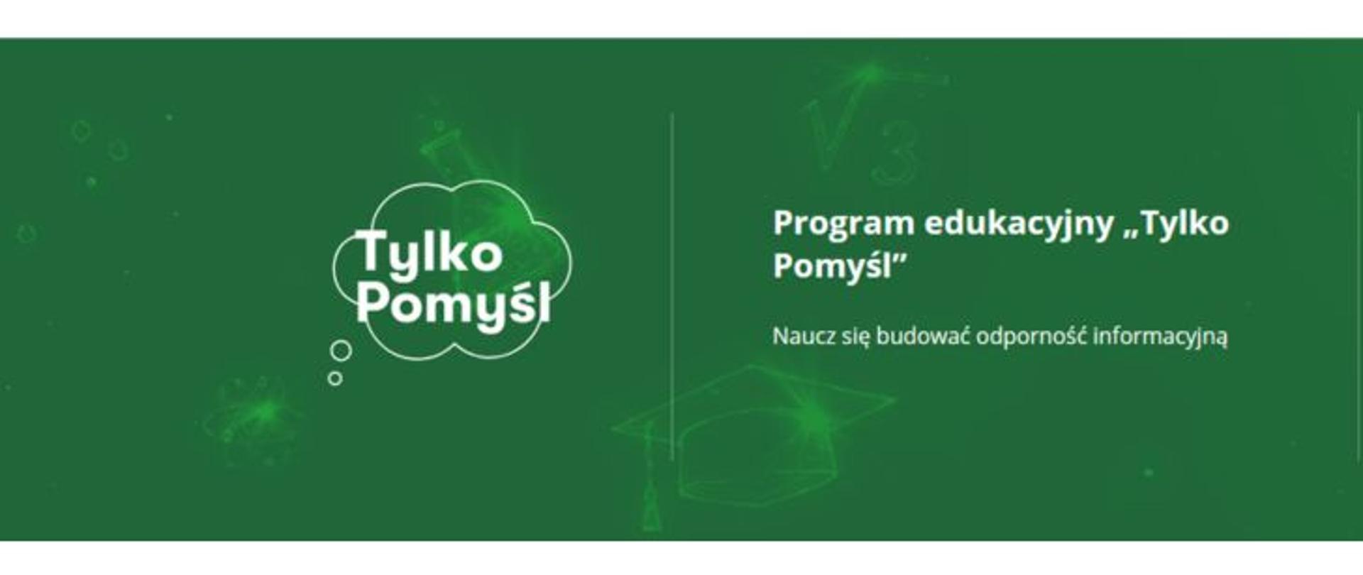 Na zielonym tle w dymku napis: Tylko pomyśl, obok napis: "Program edukacyjny "Tylko Pomyśl". Naucz się budować odporność informacyjną