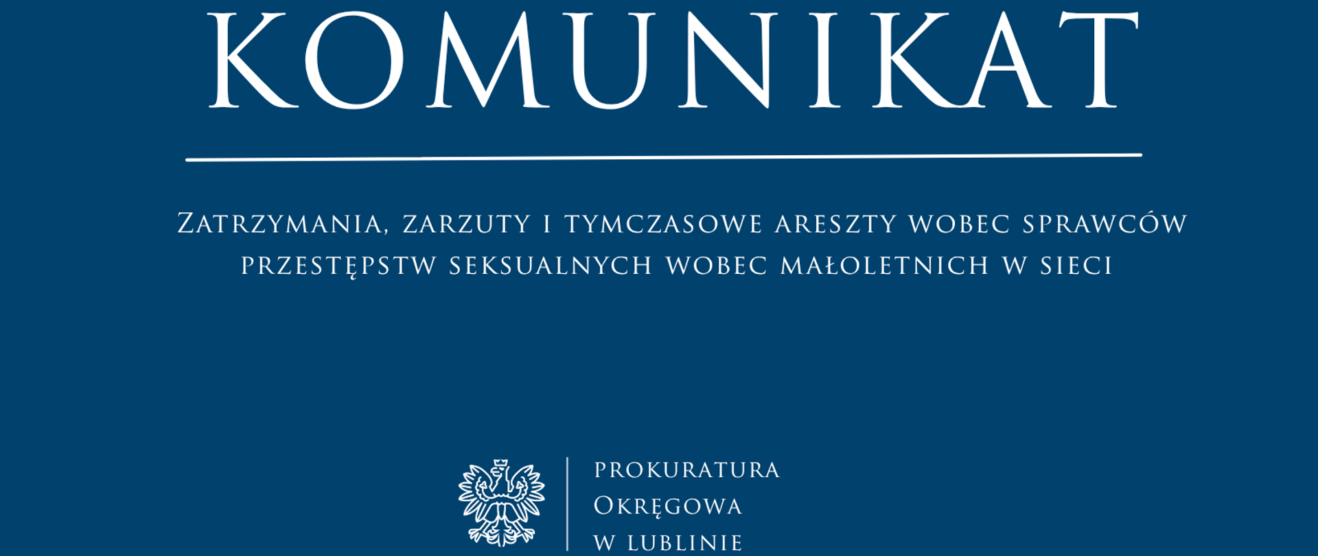 Niebieski baner o treści "Komunikat Zatrzymania, zarzuty i tymczasowe areszty wobec sprawców przestępstw seksualnych wobec małoletnich w sieci"
