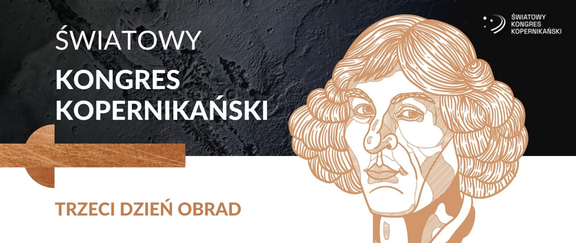 Grafika - na czarno-białym tle twarz Kopernika i napis Światowy Kongres Kopernikański - trzeci dzień obrad.