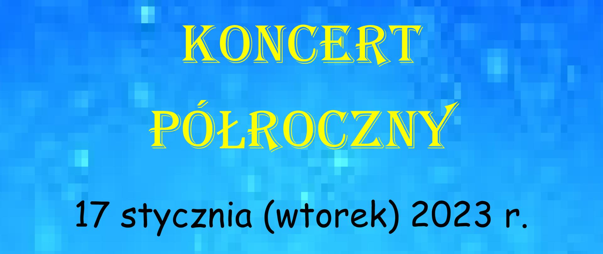 Plakat na niebieskim tle, na górze po lewej logo PSM I st. w Krzeszowicach a na górze pośrodku tekst Państwowa Szkoła Muzyczna I st. im. Z. Noskowskiego w Krzeszowicach serdecznie zaprasza na, na środku plakatu żółtą czcionką: Koncert Półroczny. Niżej napis 17 stycznia (wtorek) 2023 r. o godz. 17:00 Wystąpią: Orkiestra smyczkowa, chór, orkiestra dęta, soliści i zespoły kameralne, po koncercie odbędą się wywiadówki. Na dole :Aula PSM w Krzeszowicach