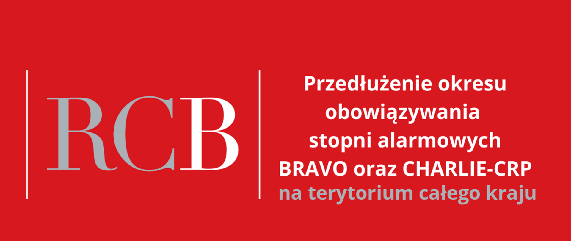 na czerwonym tle biało-szry napis o terści: RCB Przedłużenie okresu obowiązywania stopni alarmowych BRAWO oraz CHARLIE-CRP na terytorium całego kraju