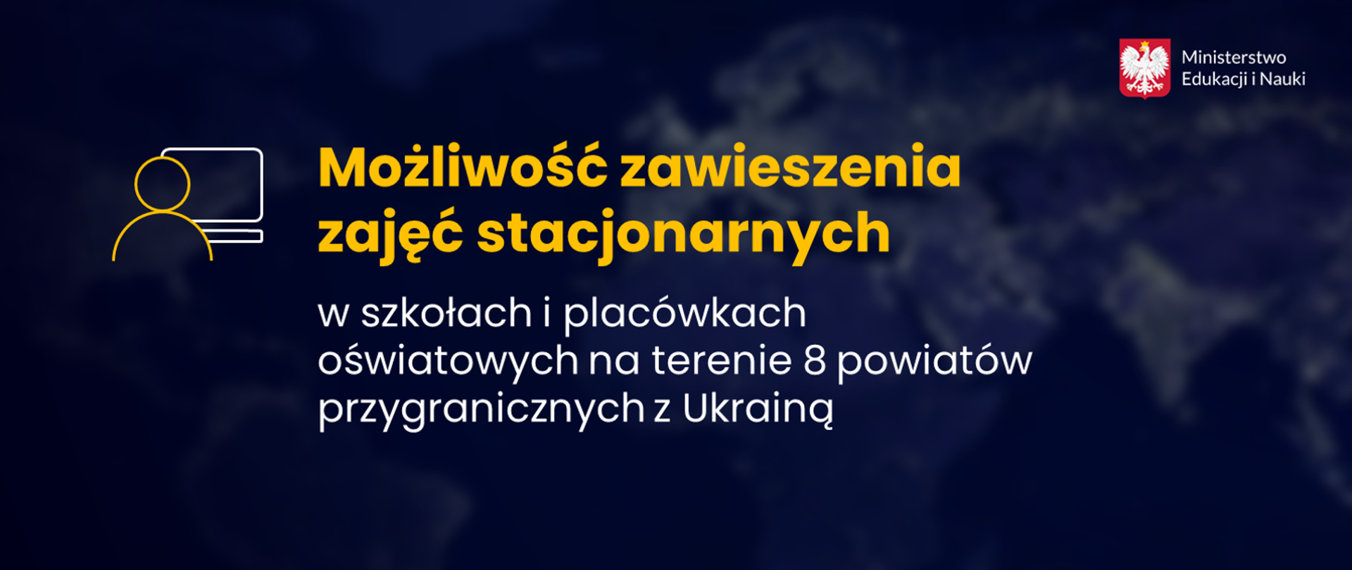 Grafika na granatowym tle z napisem Możliwość zawieszenia zajęć stacjonarnych w szkołach i placówkach oświatowych na terenie 8 powiatów przygranicznych z Ukrainą – rozporządzenie MEiN.