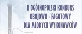 Na jasnym tle z lewej strony rysunek fagotu, po środku strony rysunek dwóch obojów. W prawym dolnym rogu logo PSM I i II st. w Pabianicach i patronów honorowych - Akademii Muzycznej w Łodzi, Starostwa Powiatowego w Pabianicach i redakcji Nowego Życia Pabianic.. Plakat informuje o II Ogólnopolskim Konkursie Obojowo-Fagotowym dla Młodych Wykonawców. Termin 11-12 czerwca 2023 r.