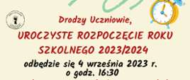 Na żółtym tle informacje: Drodzy uczniowie, uroczyste rozpoczęcie roku szkolnego 2023/2024 odbędzie się 4 września 2023 r. o godz. 16.30.