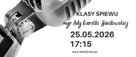 Plakat informacyjny dotyczący popisu klasy śpiewu mgr Ady Garstki - Saciłowskiej odbywającego się w dniu 25.05.2026 o godz. 17.15.
