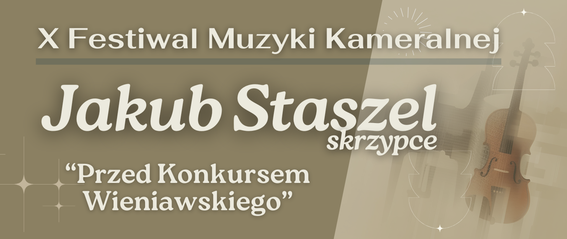 Na tle w odcieniach beżu i oliwkowego brązu widnieje napis: „X Festiwal Muzyki Kameralnej” oraz niżej, większym, ozdobnym fontem: „Jakub Staszel skrzypce”. Pod spodem się napis z tytułem koncertu: "Przed Konkursem Wieniawskiego". Po prawej stronie widać ilustrację fortepianu i skrzypiec w ciepłych brązowych tonach oraz delikatne graficzne ornamenty w formie linii i gwiazdek.