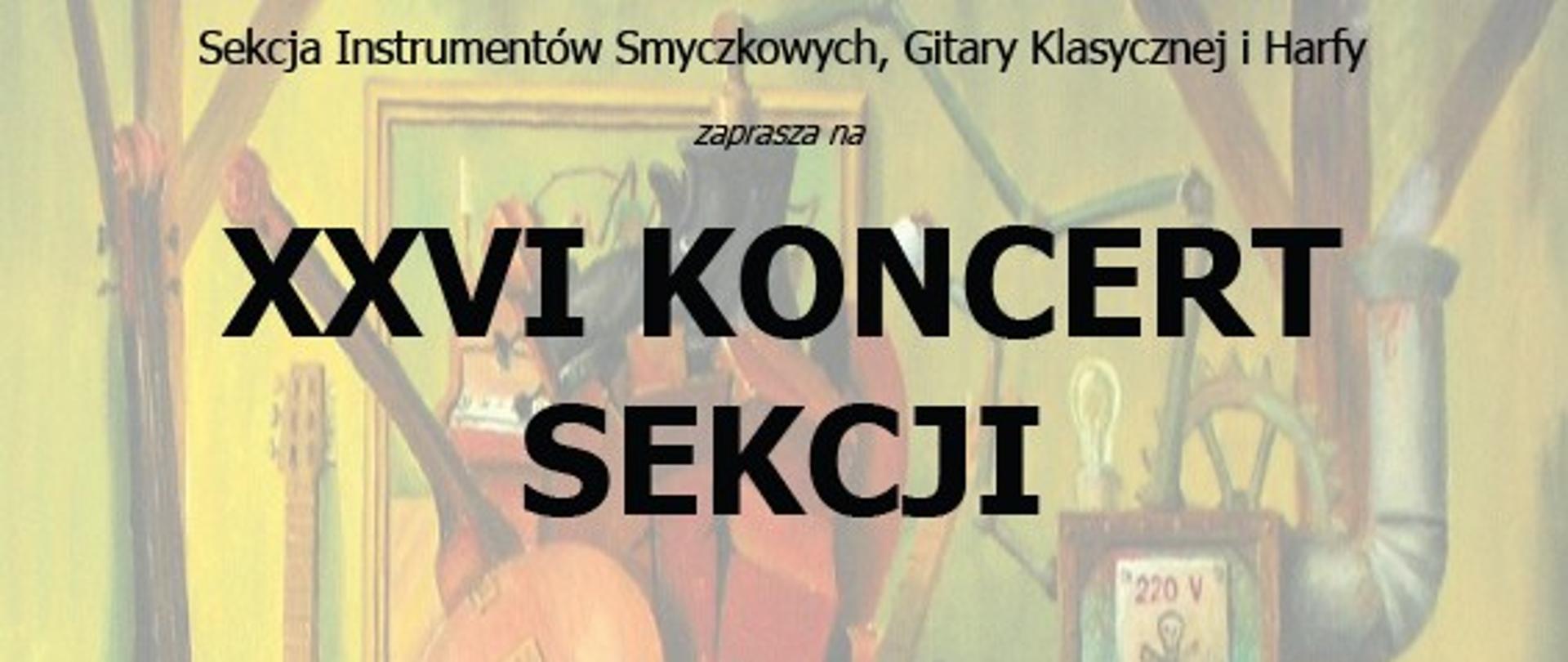 Sekcja Instrumentów Smyczkowych, Gitary Klasycznej i Harfy
zaprasza na
XXVI KONCERT
SEKCJI

