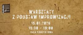 Na brązowym tle w lewym górnym rogu logo szkoły. Pośrodku tekst: Warsztaty z podstaw improwizacji, data: 15.01.2026 r., godz. 15.30 - 19.00, miejsce: sala koncertowa. 