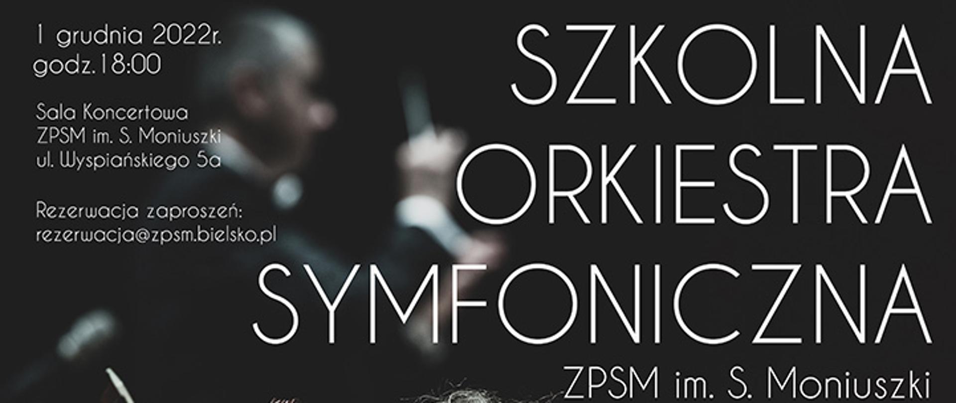 Rozmyty plakat na szarym tle prezentujący orkiestrę symfoniczna ZPSM podczas koncertu, napisy: Szkolna Orkiestra Symfoniczna ZPMS w Bielsku-Białej pod dyrekcją Roberta Koźbiała. 1 grudnia 2022 roku godz. 18.00 sala koncertowa ZPSM w B-B. W prawym dolnym roku logo szkoły.