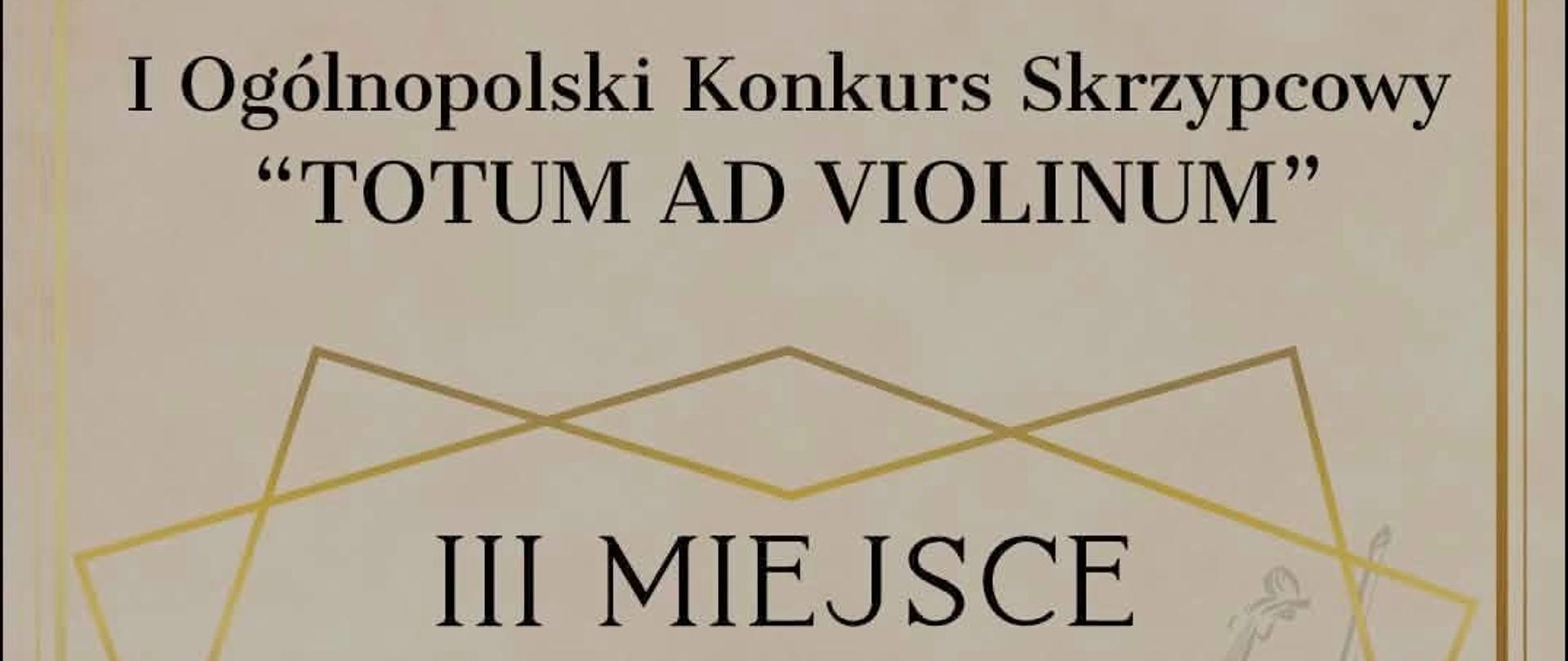 Dyplom Marty Grubich za zajęcie III miejsca ex aequo w II grupie podczas
I Ogólnopolskiego Konkursu Skrzypcowego „Totum Ad Violinum” 