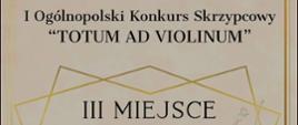 I Ogólnopolski Konkurs Skrzypcowy "Totum ad violinum" - dyplom za zajęcie III miejsca