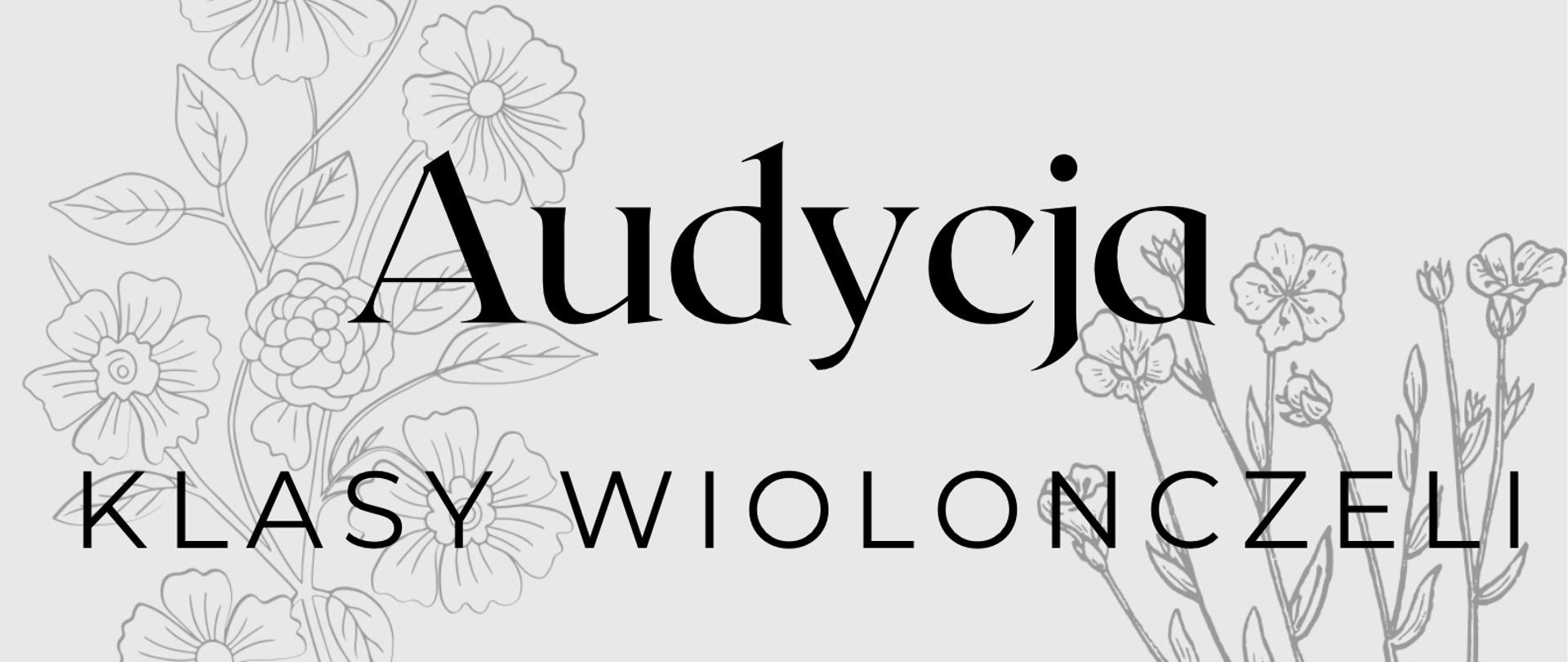 Plakat jest utrzymany w jasnej tonacji, z elementami grafiki. W górnej części, na samej górze, znajduje się napis "Sekcja Instrumentów Strunowych". Poniżej, dużą, ozdobną czcionką, wyróżnione jest słowo "Audycja", a pod nim "KLASY WIOLONCZELI". Centralna część plakatu zawiera informację: "Pani Moniki Gubały oraz Pani Katarzyny Bryniczki", a pod spodem grafika przedstawiająca smyczek. Następnie czytamy: "Wystąpią Uczniowie PSM I i II stopnia im. Fryderyka Chopina w Nowym Targu". Poniżej: "Przy fortepianie Pan Jarosław Olszewski". W dolnej części plakatu znajduje się grafika przedstawiająca kontur wiolonczeli i smyczka. Na samym dole widnieje data, godzina i miejsce wydarzenia: "27.05.2025 r. godz. 18:00, sala kameralna PSM NOWY TARG". W tle, po lewej i prawej stronie plakatu, widoczne są delikatne grafiki przedstawiające gałązki z kwiatami i liśćmi, utrzymane w jasnoszarym kolorze. Całość jest na białym lub bardzo jasnoszarym tle.