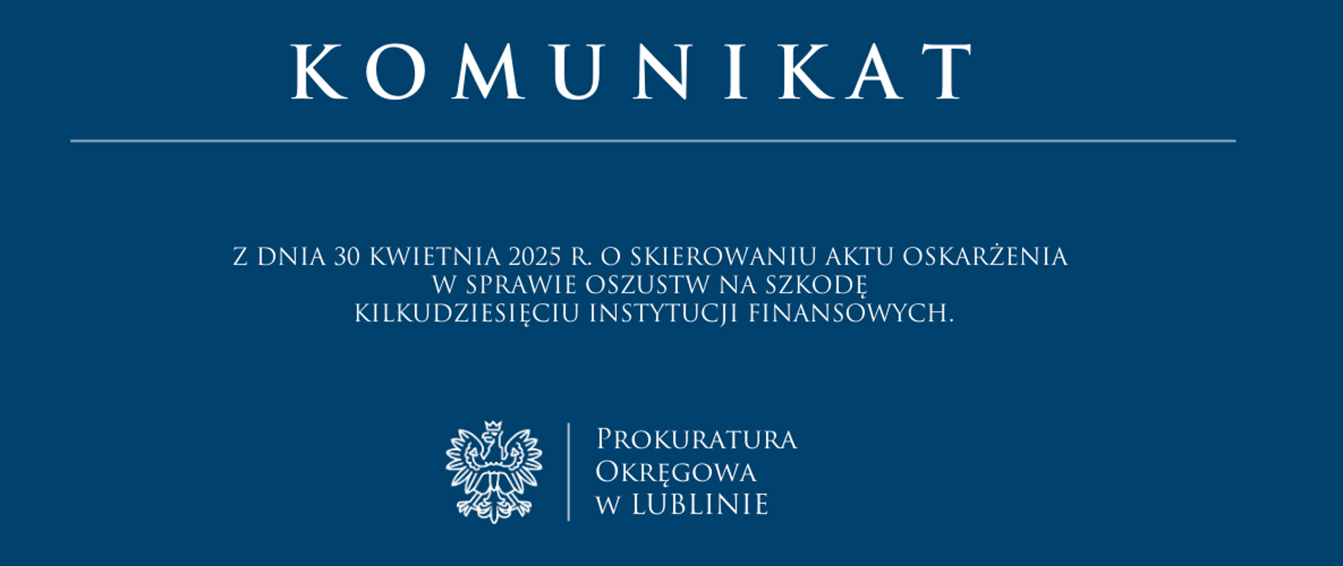 Niebieski baner z napisem: "Komunikat z dnia 30 kwietnia 2025 r. o skierowaniu aktu oskarżenia w sprawie oszustw na szkodę kilkudziesięciu instytucji finansowych"