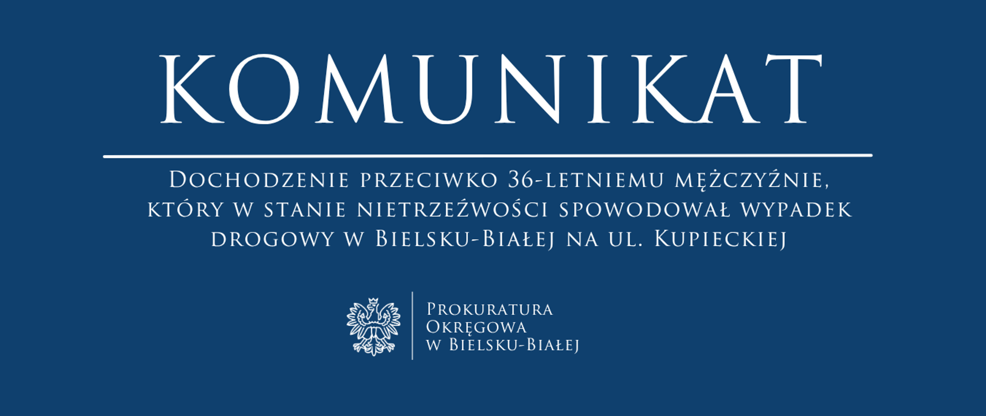 Napis komunikat na niebieskim tle z treścią dochodzenie przeciwko 36-letniemu mężczyźnie, który w stanie nietrzeźwości spowodował wypadek drogowy w Bielsku-Białej na ul. Kupieckiej