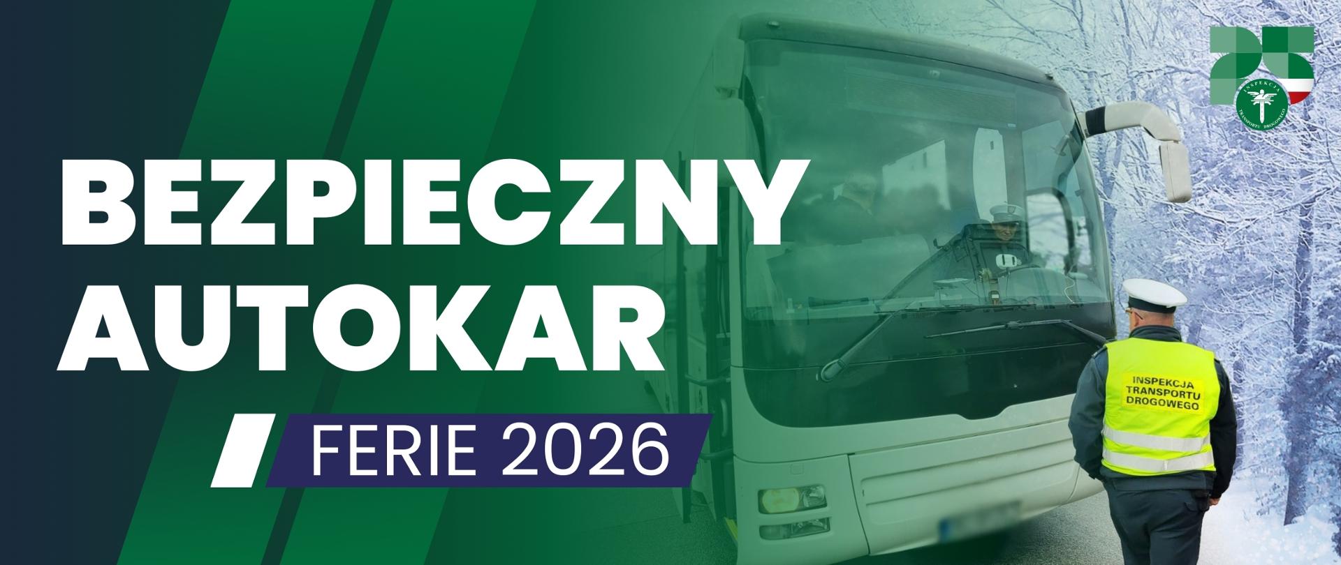 Grafika z tytułem Bezpieczny Autokar - ferie 2026, po lewej zielone pole, na nim tytuł, a po prawej autokar i inspektor ITD, stojący przed nim, w tle zimowa sceneria
