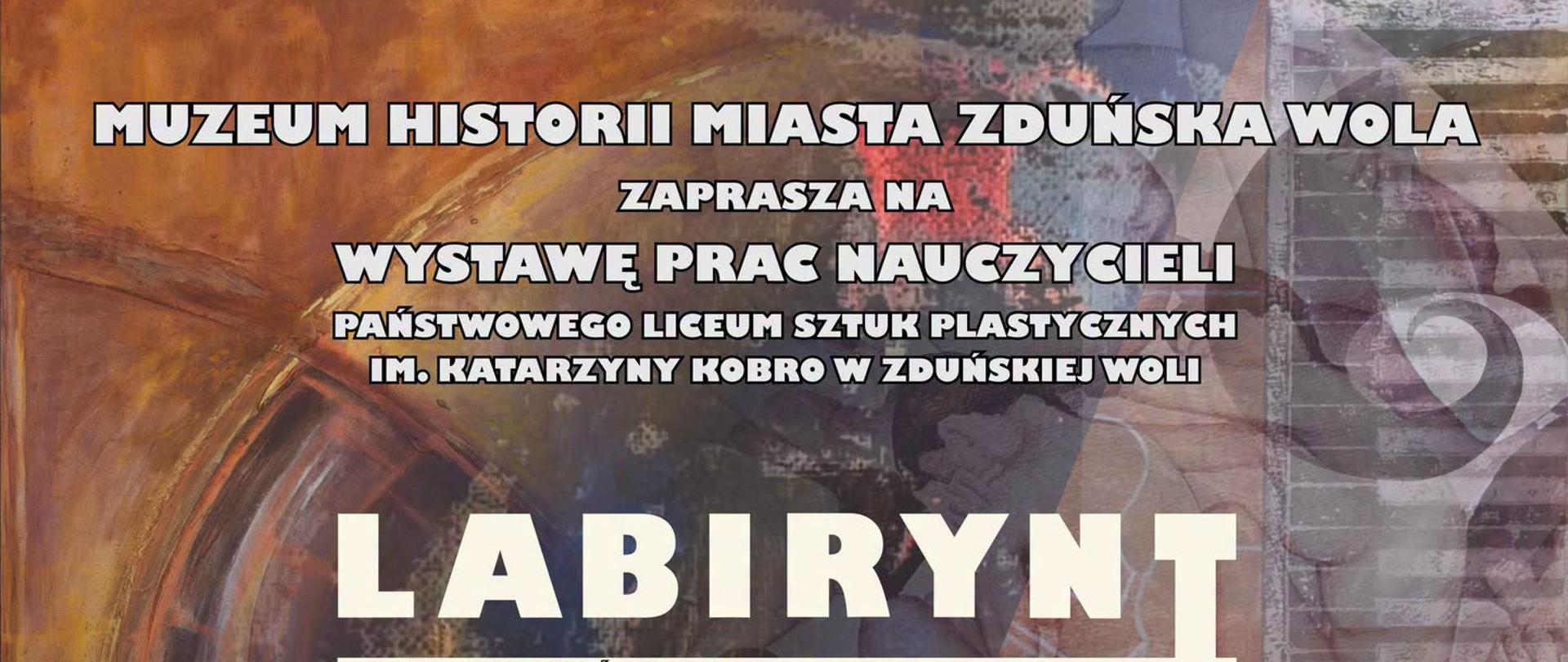 Plakat informujący o nadchodzącej wystawie prac nauczycieli PLSP w Zduńskiej Woli zatytułowanej "Labirynt Sztuki"