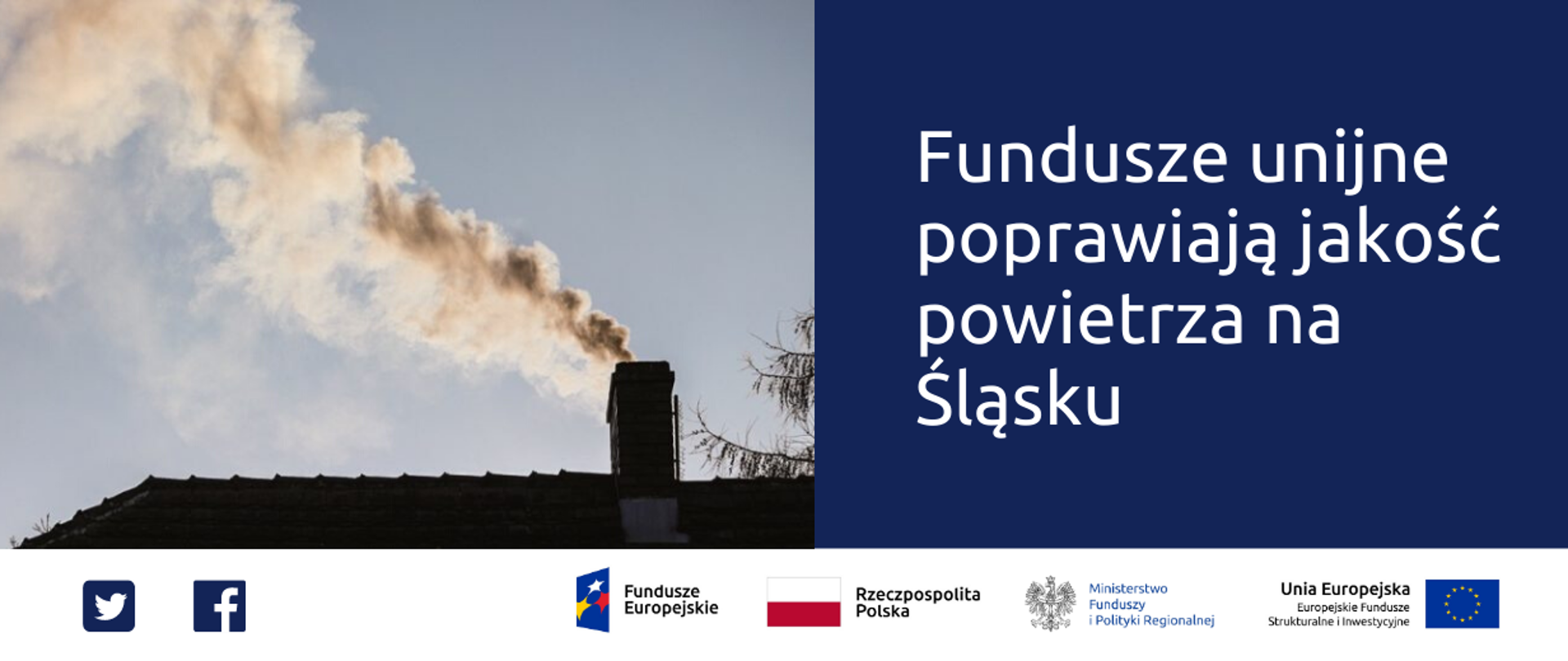 Grafika podzielona na dwie części: po prawej napis Fundusze europejskie poprawiają jakość powietrza na Śląsku. Po lewej zdjęcie dachu i dymiącego komina. Na dole ikonki Facebooka i Twittera, logo Funduszy Europejskich, Ministerstwa Funduszy i Polityki Regionalnej i Unii Europejskiej oraz flaga Rzeczpospolitej Polskiej
