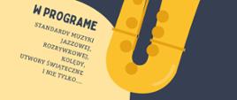 Niebiesko granatowo żółte tło na plakacie oraz niebieskie napisy informujące o programie koncertu. Z prawej strony żółty saksofon. 