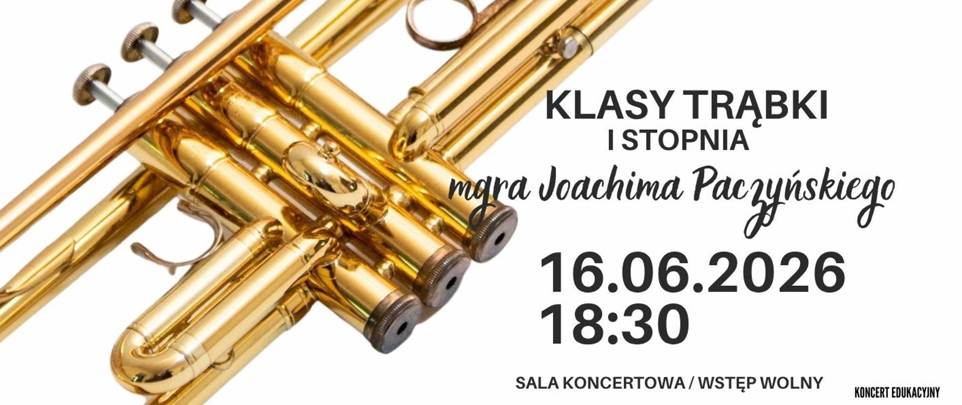 Plakat informacyjny dotyczący popisu klasy trąbki I stopnia mgr Joachima Paczyńskiego odbywającego się w dniu 16.06.2026 o godz. 18.30.