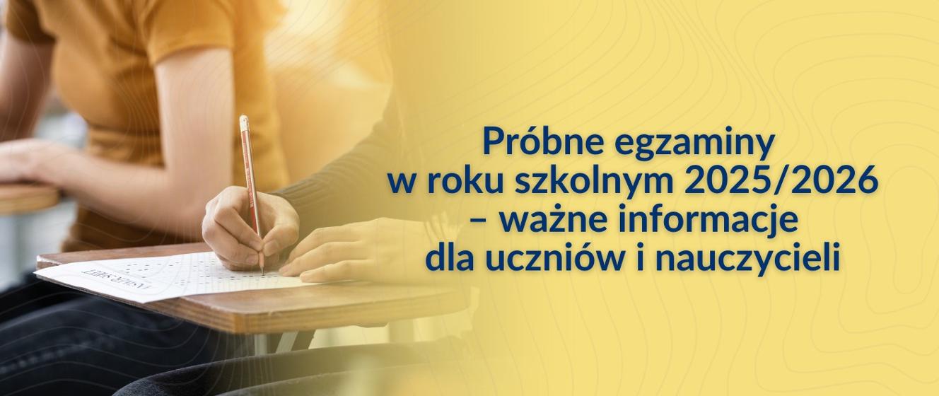 Próbne egzaminy w roku szkolnym 2025/2026 – ważne informacje dla uczniów i nauczycieli