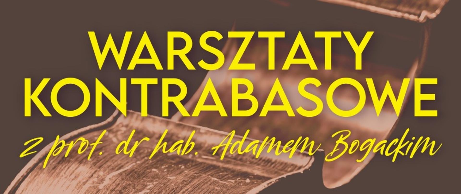 Na brązowym tle żółty napis "WARSZTATY KONTRABASOWE z prof. dr hab. Adamem Bogackim".