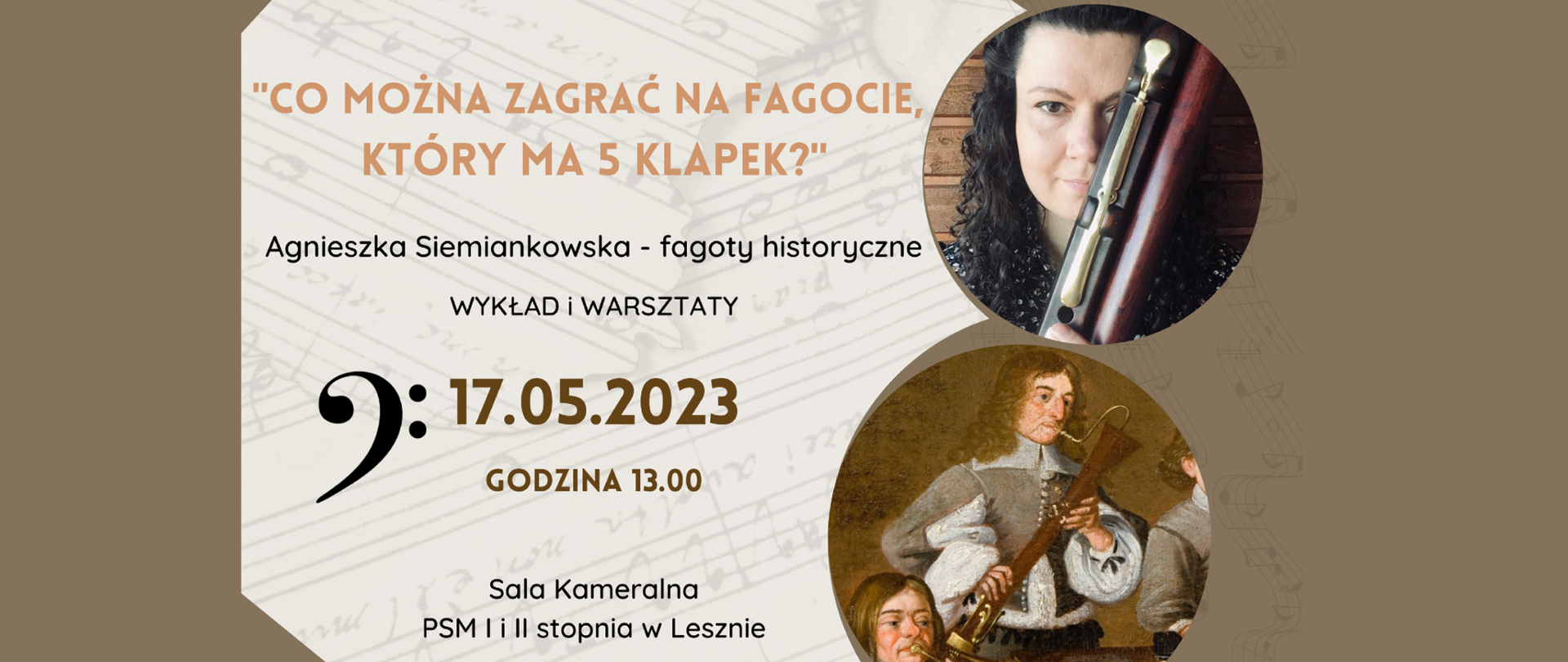 Plakat na brązowym tle - po prawej zdjęcie kobiety z fagotem oraz obraz muzyków. Po lewej na jasnym tle z zapisem nutowym nazwa, data i miejsce wydarzenia oraz imię i nazwisko prelegenta.
