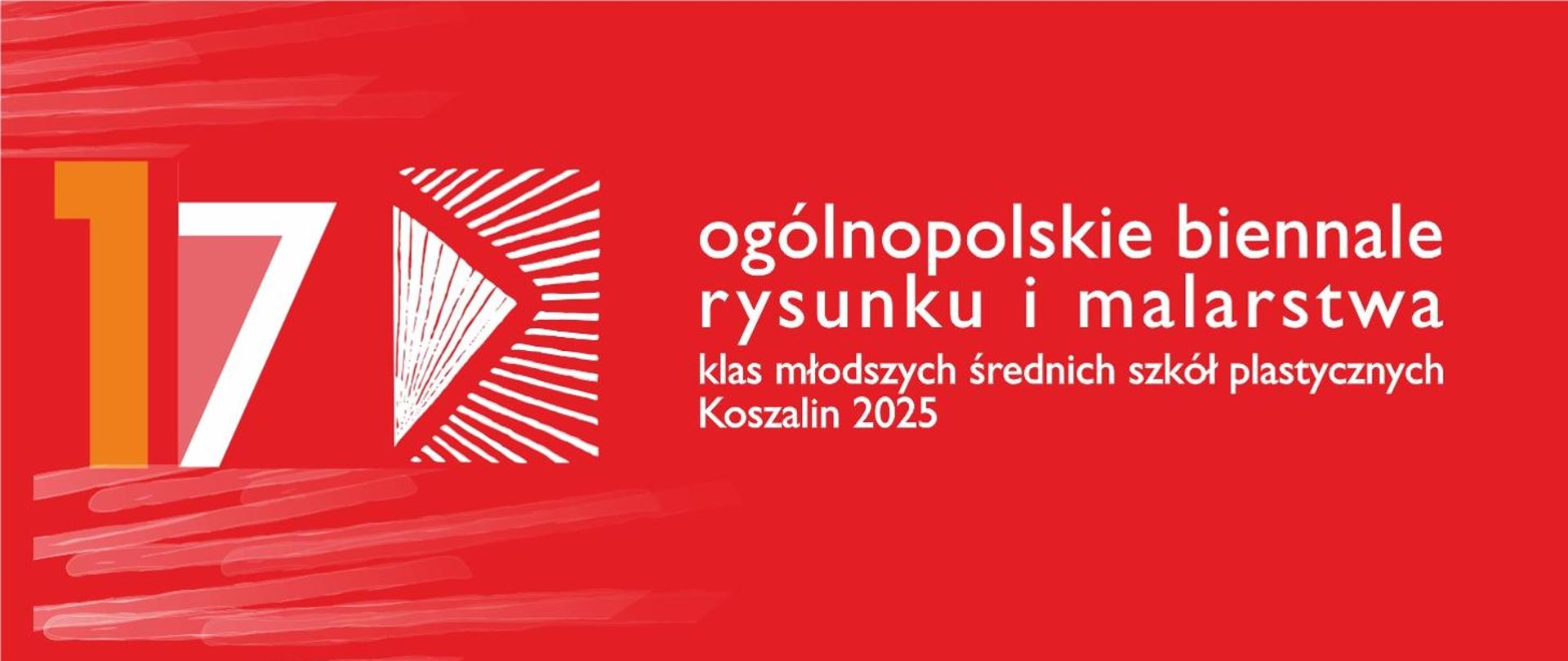 Czerwony plakat z napisem: „17. ogólnopolskie biennale rysunku i malarstwa klas młodszych średnich szkół plastycznych, Koszalin 2025”. Po lewej stronie duża liczba „17” w kolorach pomarańczowym i białym, obok biały graficzny symbol przypominający trójkąt z promieniście rozchodzącymi się liniami