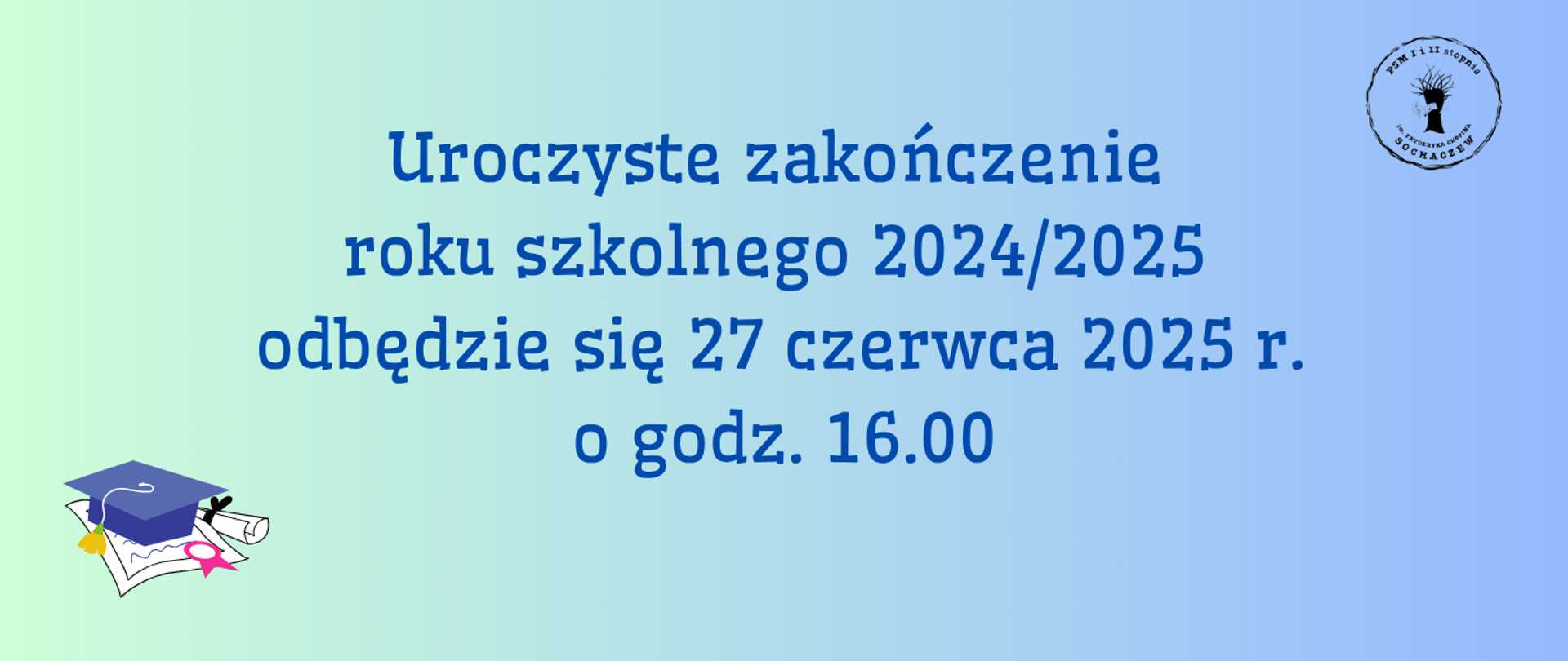 tło cieniowane niebieskie. W prawym górnym rogu logo szkoły, w lewym dolnym rogu grafika przedstawiająca fioletową czapkę absolwenta i świadectwo. Na środku grafiki informacja: Uroczyste zakończenie roku szkolnego 2024/2025 odbędzie się 27 czerwca 2025 r. o godz. 16.00