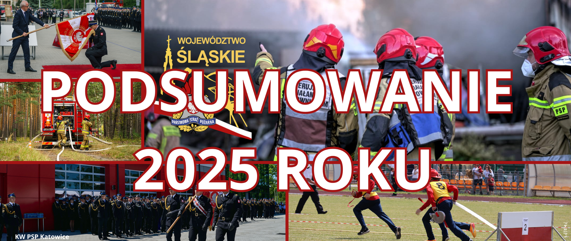Centralnie, bardzo dużymi, białymi literami z czerwonym obrysem, widnieje napis:
„PODSUMOWANIE 2025 ROKU” – jest to główny i najbardziej dominujący element obrazu. Tło stanowi kolaż wielu zdjęć, połączonych czerwonymi liniami, które tworzą spójną całość. Zdjęcia przedstawiają różne aspekty działalności strażaków. Po prawej stronie widać grupę strażaków w czerwonych hełmach i ubraniach specjalnych, stojących blisko siebie podczas akcji ratowniczo-gaśniczej. W tle unosi się dym. Po lewej stronie u góry pokazana jest uroczystość o charakterze ceremonialnym – osoba przekazująca sztandar, przed szeregiem umundurowanych funkcjonariuszy stojących w szyku. W środkowej części znajduje się herb i symbolika województwa śląskiego, z napisem „Województwo Śląskie” oraz elementami związanymi z Państwową Strażą Pożarną. W lewym dolnym obszarze widoczna jest akcja gaśnicza w lesie – wóz strażacki, rozwinięte węże i strażacy pracujący w terenie leśnym. Na dole, po lewej stronie, przedstawiono defiladę strażaków w galowych mundurach, stojących w szeregu przed budynkiem jednostki. Po prawej stronie na dole widać zawody sportowo-pożarnicze – biegnących zawodników w strojach sportowych, wykonujących zadania z użyciem sprzętu pożarniczego. Całość grafiki z dominującymi kolorami czerwonym, czarnym i złotym, pokazuje zarówno codzienną służbę, akcje ratownicze, szkolenia, sport, jak i uroczyste wydarzenia związane ze strażą pożarną.