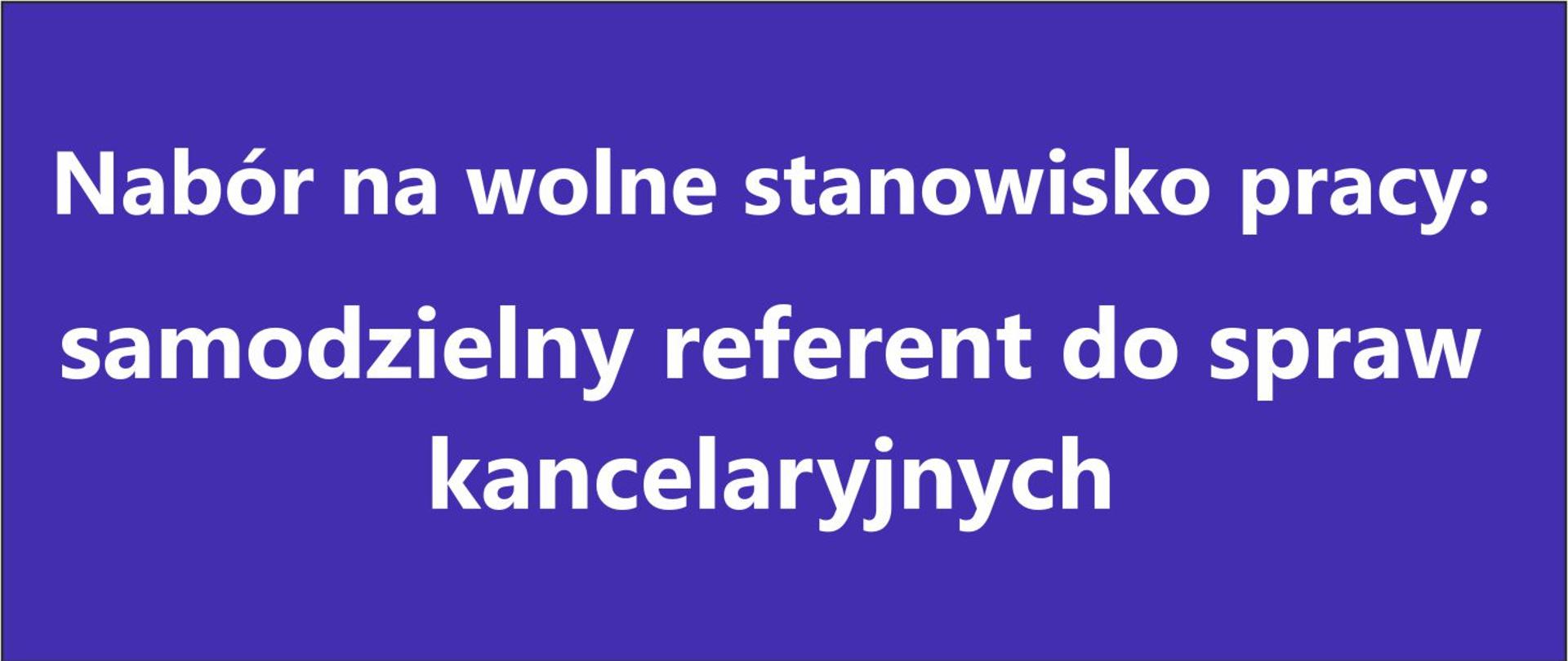 Nabór na wolne stanowisko pracy: samodzielny referent do spraw kancelaryjnych