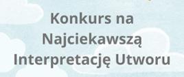 Konkurs na najciekawszą interpretację utworu.
