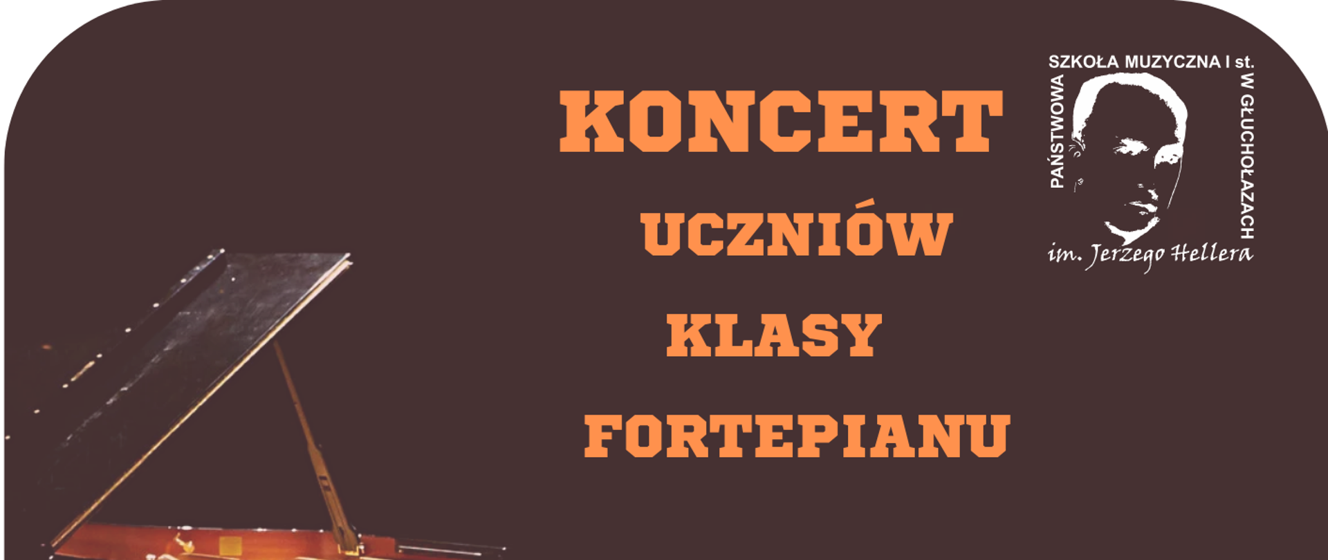 Plakat brązowe tło centralnie na przyciemnionej scenie koliste światło czarny fortepian ze stołkiem otwarta Główna klapa oraz odsłonięta klawiatury w prawym górnym rogu logo szkoły według ustalonego znaku pomarańczowy napis koncert uczniów klasy fortepianu poniżej biały Małgorzata Łysiak 19 Stycznia 2026 godzina 16:30 sala kameralna szkoła
