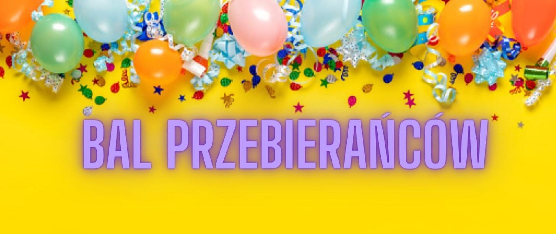 Grafika przedstawia napis "bal przebierańców" na żółtym tle,, u góry grafiki widoczne są dekoracje karnawałowe i balony