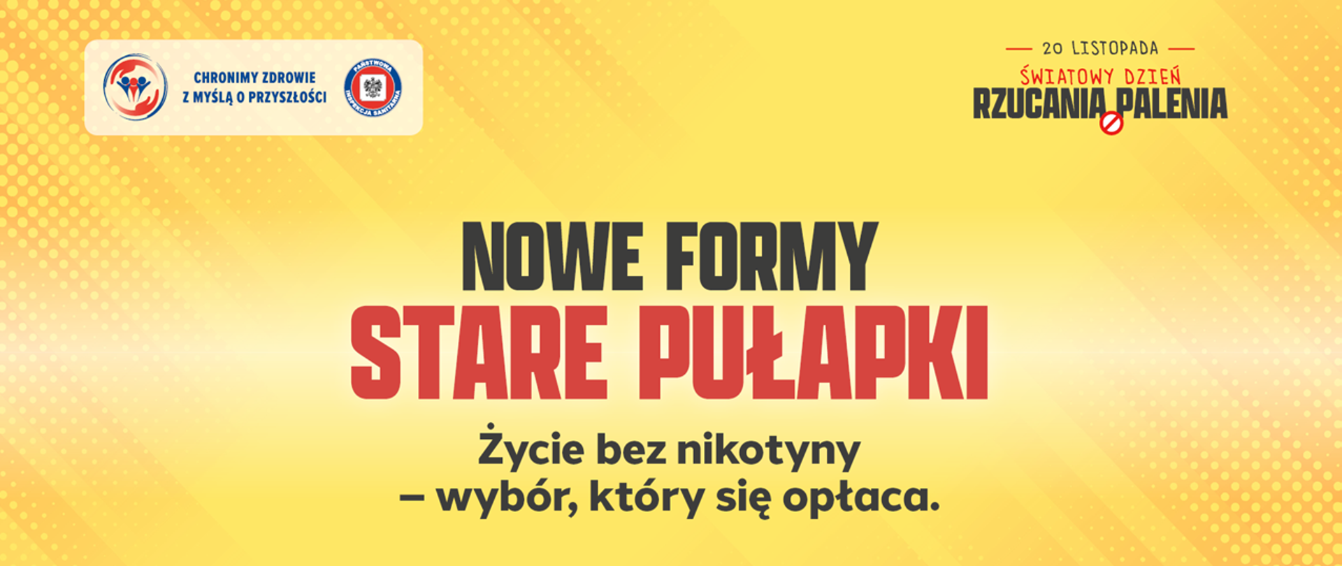 tło w odcieniach żółto-złotych, pośrodku napis: "Nowe formy stare pułapki. Życie bez nikotyny - wybór, który się opłaca", w lewym roku logo państwowej inspekcji sanitarnej, w prawym górnym rogu logo kampanii Światowego Dnia Rzucania Palenia 