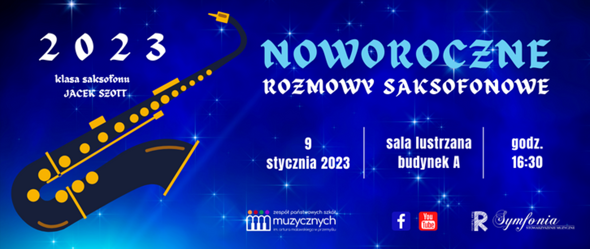 grafika zapowiedzi koncertu na niebieskim tle: po lewej napis 2023, klasa saksofonu Jacek Szott, pod napisem grafika saksofonu po prawej od góry napis: noworoczne rozmowy saksofonowe, 9 stycznia, sala lustrzana, budynek a, godzina 16:30, pod spodem logotypy: szkoły, fb, you tube, rady rodziców i symfonii