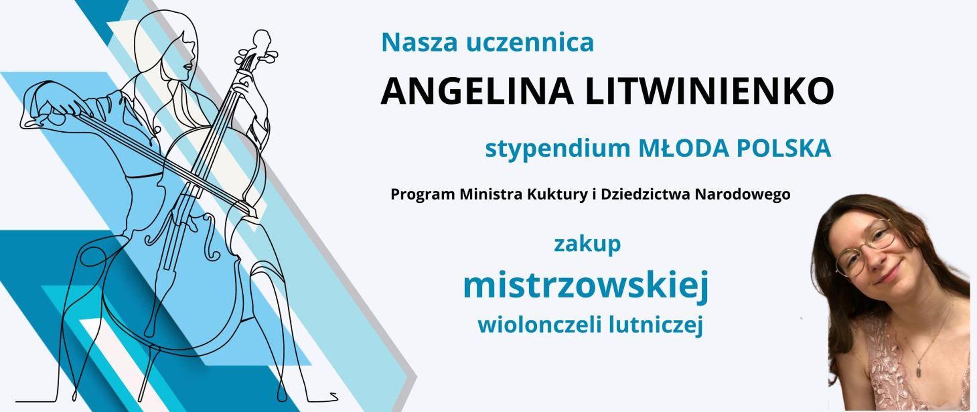 W lewym narożniku po skosie, linie niebieskie, szare i białe. na nich kontur grającej wiolonczelistki. na środku napisy Nasza uczennica Angelina Litwinienko stypendium Młoda Polska Program Ministra Kultury i Dziedzictwa Narodowego zakup mistrzowskiej wiolonczeli lutniczej.