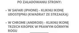 JAK ZAINSTALOWAĆ APLIKACJĘ
„GDZIE SIĘ UKRYĆ” NA TELEFONIE?
GDZIESIEUKRYC.PL
KROK 2
OTWÓRZ MENU PRZEGLĄDARKI
PO ZAŁADOWANIU STRONY:
• W SAFARI (IPHONE) – KLIKNIJ IKONĘ
UDOSTĘPNIJ (KWADRAT ZE STRZAŁKĄ)
• W CHROME (ANDROID) – KLIKNIJ IKONĘ
TRZECH KROPEK W PRAWYM GÓRNYM
ROGU
Ochrona ludności
i obrona cywilna