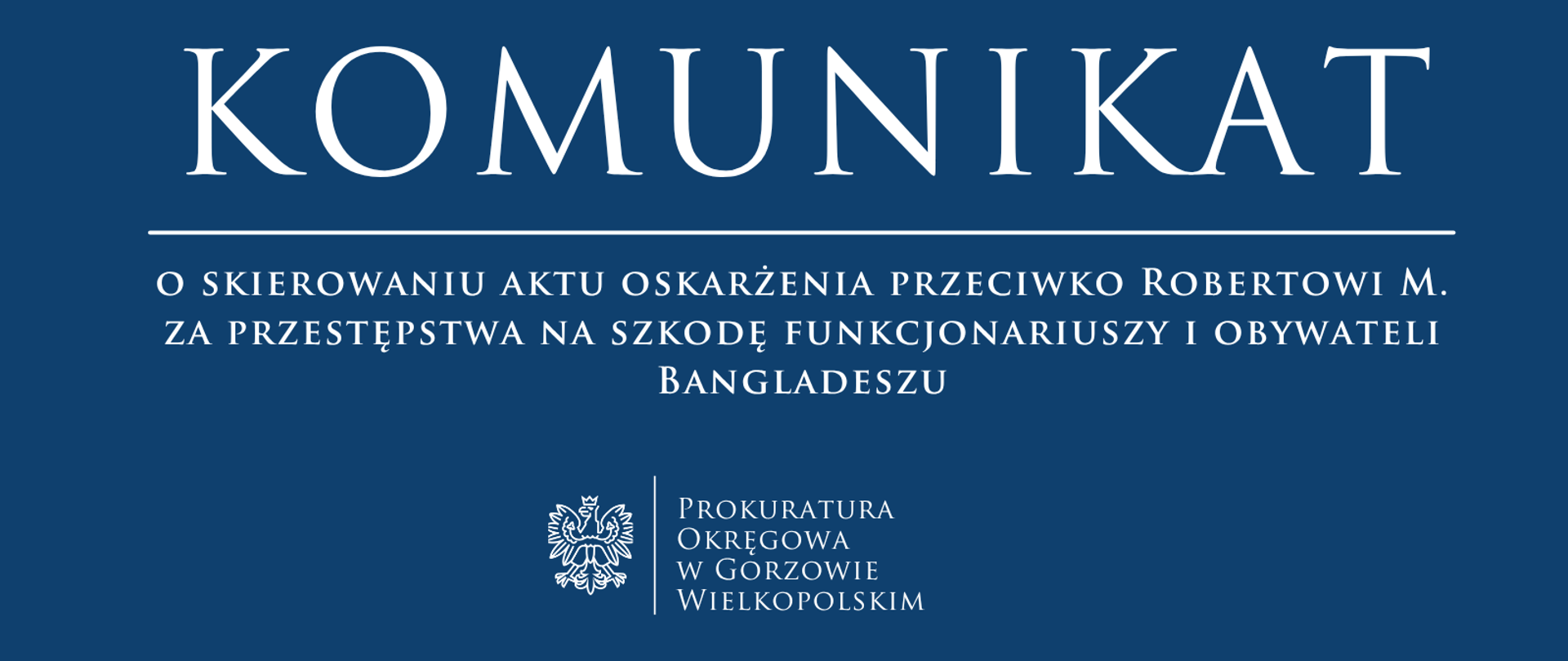 Komunikat o skierowaniu aktu oskarżenia przeciwko Robertowi M. za przestępstwa na szkodę funkcjonariuszy i obywateli Bangladeszu