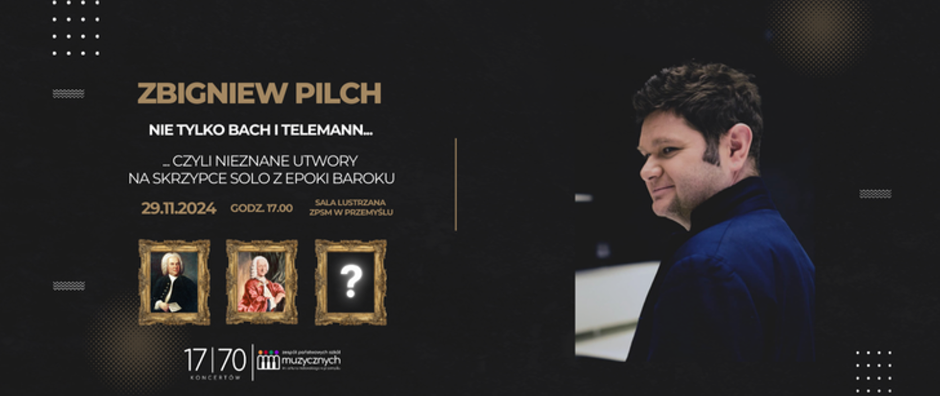 Grafika informacyjna o koncercie 17 z 70. Zbigniew Pilch nie tylko Bach i Telemann czyli nieznane utwory na skrzypce solo z epoki baroku 