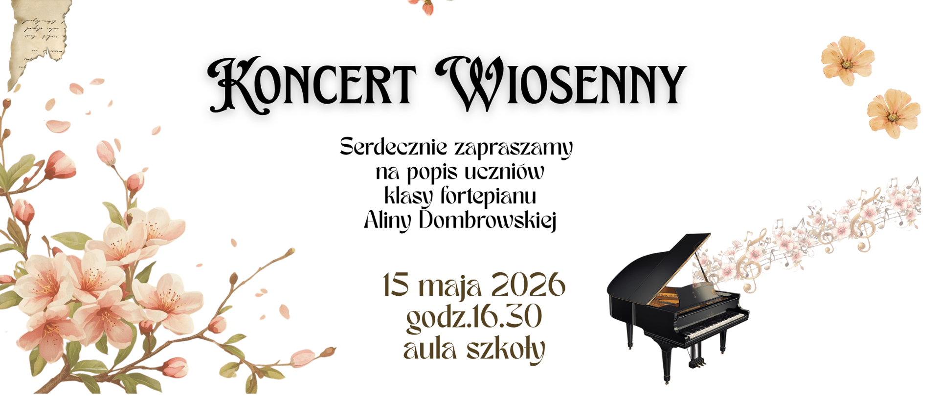 Na białym tle w rogach grafiki kwitnącego drzewa owocowego, z prawej strony u dołu grafika fortepianu z pięciolinią, nutkami i kwiatami. Treść ogłoszenia: Koncert wiosenny. Serdecznie zapraszamy na popis uczniów klasy fortepianu Aliny Dombrowskiej; 15 maja 2026 godz. 16:30, aula szkoły.