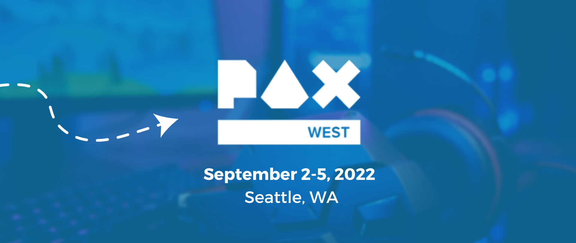 PAX West
September 2-5, 2022
Seattle, WA